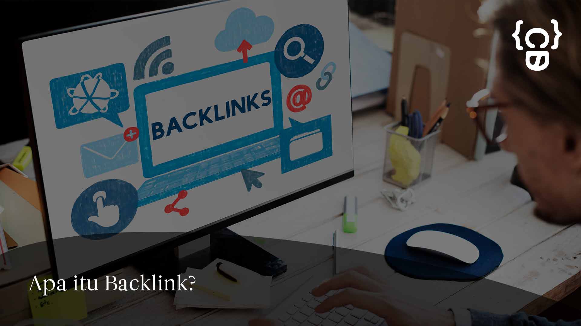 Apa Itu Backlink: Definisi, Pentingnya, dan Cara Membangunnya