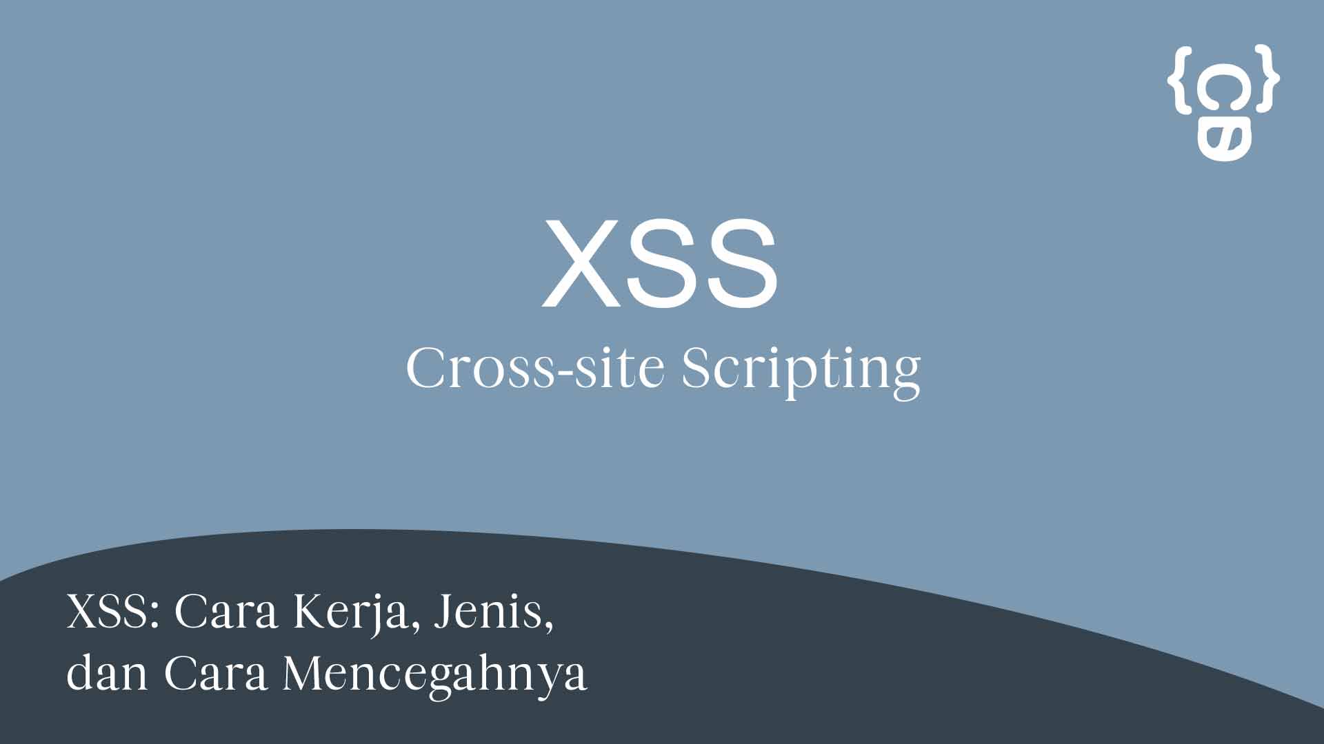 Cross-Site Scripting (XSS): Memahami Cara Kerja, Jenis, dan Cara Mencegahnya